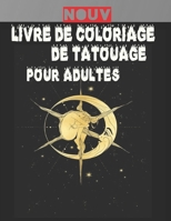 Livre de Coloriage de Tatouage Pour Adultes: Cadeau incroyable pour les amateurs de tatouage 50 tatouages unilat�raux Designs de tatouage impressionnants et relaxants pour hommes et femmes Un livre de null Book Cover