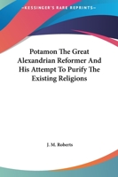 Potamon The Great Alexandrian Reformer And His Attempt To Purify The Existing Religions 1425321127 Book Cover