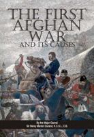 The First Afghan War and Its Causes 1016403690 Book Cover