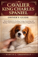 CAVALIER KING CHARLES SPANIEL OWNER’S GUIDE: Proven Methods for Feeding, Caring, Grooming, and Raising a Well-Trained Companion from Puppyhood B0GTK59NY5 Book Cover