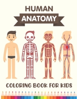 Human Anatomy Coloring Book for Kids: Over 30 Human Body Parts Coloring Book - Human Body for Kids - Brain, Heart, Lungs Coloring Books - 4-8 Years ... & Girls - Coloring Books for Kids Ages 4-8 B08P3SBP66 Book Cover