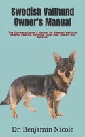 Swedish Vallhund Owner’s Manual: The Complete Owner’s Manual On Swedish Vallhund Raising, Feeding, Farming, Care, Diet, Health, And Behavior B09T8WFB6R Book Cover