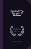 Calendar of the University of Michigan 1347989374 Book Cover
