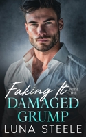 Faking It With The Damaged Grump: A Small Town Enemies To Lovers Romance B0D9V7SBXV Book Cover