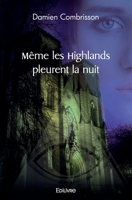 Même les Highlands pleurent la nuit (French Edition) 2414509988 Book Cover