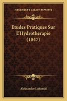 Etudes Pratiques Sur L'Hydrotherapie (1847) 1166795225 Book Cover