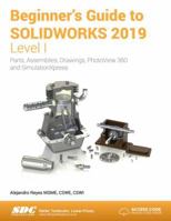 Beginner's Guide to Solidworks 2019 - Level I 1630572209 Book Cover