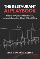 The Restaurant AI Playbook: AI Strategies to Recover Lost Revenue, Automate Operations & Build a Smarter More Profitable Restaurant B0H17M6LPR Book Cover
