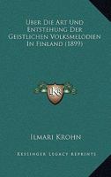 Uber Die Art Und Entstehung Der Geistlichen Volksmelodien In Finland (1899) 1160285993 Book Cover