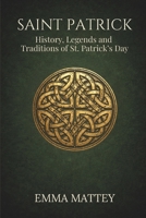 SAINT PATRICK - History, Legends and Traditions of St. Patrick’s Day: Origins, symbols, and meanings of a millennia-old tradition (Tradizioni & Folklore) B0GG7PY2DJ Book Cover