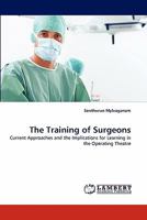 The Training of Surgeons: Current Approaches and the Implications for Learning in the Operating Theatre 3843362971 Book Cover
