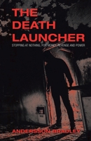 The Death Launcher: Stopping at Nothing, for Money, Revenge and Power 1543756123 Book Cover