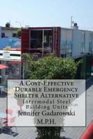 A Cost Effective Durable Emergency Shelter Alternative: Intermodal Steel Building Units 1496064429 Book Cover