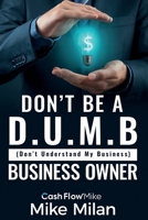 Don’t be a D.U.M.B. Business Owner 1952263778 Book Cover