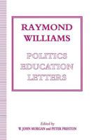 Raymond Williams: Politics, Education, Letters 1349228060 Book Cover