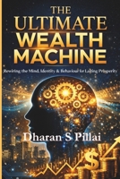 The Ultimate Wealth Machine: Rewiring the Mind, Identity & Behaviour for Lasting Prosperity B0GQXYR3X5 Book Cover
