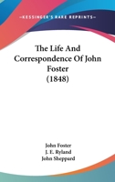 The Life and Correspondence of John Foster 1357570422 Book Cover