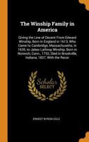 The Winship Family in America: Giving the Line of Decent from Edward Winship, Born in England in 1613, Who Came to Cambridge, Massachusetts, in 1635, ... in Brookville, Indiana, 1827, with the Recor 0343702584 Book Cover