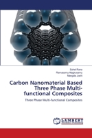 Carbon Nanomaterial Based Three Phase Multi-functional Composites: Three Phase Multi-functional Composites 3659172669 Book Cover