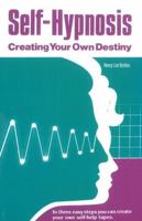 Self Hypnosis: Creating Your Own Destiny 0960130225 Book Cover