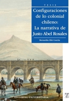 Configuraciones de lo colonial chileno: La narrativa de Justo Abel Rosales (Spanish Edition) 9561124262 Book Cover