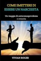 COME SMETTERE DI ESSERE UN NARCISISTA: Un viaggio di autoconsapevolezza e crescita (Italian Edition) B0CSG5R7M9 Book Cover