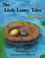 The Little Loony Tales: Hatched 1457506653 Book Cover