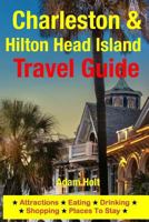 Charleston & Hilton Head Island Travel Guide: Attractions, Eating, Drinking, Shopping & Places to Stay 1500553549 Book Cover
