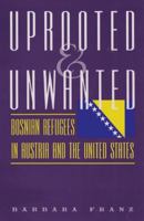 Uprooted & Unwanted: Bosnian Refugees In Austria And The United States (Eugenia and Hugh M. Stewart '26 Series on Eastern Europe) 158544412X Book Cover