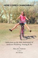 Here Comes Cannonball!: Reflections on the 40Th Anniversary of Anderson Plumbing, Heating & Air 1984551353 Book Cover