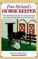 Poor Richard's Horse Keeper : More Ways Than a Poor Soul Can Count t o Save Time and Money Providing Quality Care for Horses Today 0914327526 Book Cover