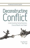 Deconstructing Conflict: Understanding Family Business, Shared Wealth and Power 0996425608 Book Cover