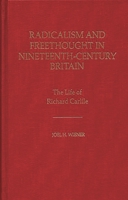 Radicalism and Free-thought in Nineteenth-century Britain: Life of Richard Carlile (Contributions in Labor Studies) 0313235325 Book Cover