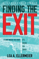 Finding the Exit: It's Not Where You Start, It's Where You Finish 1732311803 Book Cover