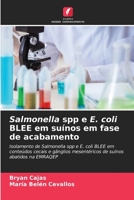 Salmonella spp e E. coli BLEE em suínos em fase de acabamento: Isolamento de Salmonella spp e E. coli BLEE em conteúdos cecais e gânglios mesentéricos ... abatidos na EMRAQEP 6206355292 Book Cover