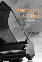 Hanns Eisler's Art Songs: Arguing with Beauty 164014000X Book Cover