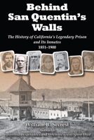 Behind San Quentin's Walls: The History of Californiaas Legendary Prison and Its Inmates, 1851-1900 1610352211 Book Cover