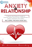 ANXIETY IN RELATIONSHIP: A Step-by-Step Therapy for Couples to Overcome Anxiety, Insecurity, Fear of Abandonment, Jealousy, Attachment, and Conflicts. Including Proven Exercises B08F6R3S6Z Book Cover