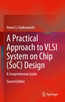 A Practical Approach to VLSI System on Chip (SoC) Design: A Comprehensive Guide 3030230511 Book Cover