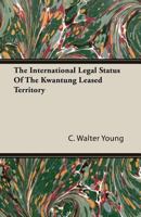 The International Legal Status of the Kwantung Leased Territory 1406716286 Book Cover