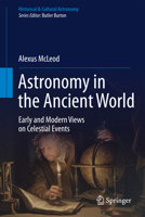 Astronomy in the Ancient World: Early and Modern Views on Celestial Events (Historical & Cultural Astronomy) 3319235990 Book Cover