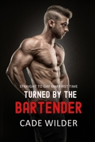 Turned by the Bartender: Straight To Gay MM First Time (First Time with a Man) B0FD8JKNPF Book Cover