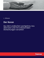 Der Koran: Aus dem arabischen wortgetreu neu übersetzt und mit erläuternden Anmerkungen versehen 3743450194 Book Cover