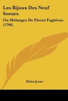 Les Bijoux Des Neuf Soeurs: Ou Melanges De Pieces Fugitives (1796) 1104648180 Book Cover