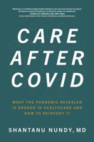 Care After Covid: What the Pandemic Revealed Is Broken in Healthcare and How to Reinvent It 1264259123 Book Cover