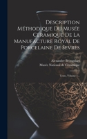 Description M�thodique Du Mus�e C�ramique De La Manufacture Royal De Porcelaine De Sevres: Texte, Volume 1... 1021376728 Book Cover