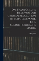 Das französische Heer von der großen Revolution bis zur Gegenwart. Eine kulturhistorische Studie. B0BPDXMG8Y Book Cover