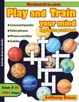 Play and Train your mind: Cryptogram Puzzle Book: Crossword Puzzles, Fallen phrases, Phrases Scrambles, Sudoku B08RLQK9DT Book Cover