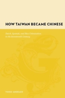 How Taiwan Became Chinese Dutch, Spanish and Han Colonization in the Seventeenth Century: Dutch, Spanish, and Han Colonization in the Seventeenth Century (Gutenberg-E) 023112855X Book Cover