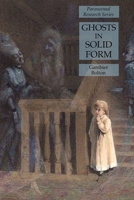 Ghosts in Solid Form : Paranormal Research Series 1631184695 Book Cover